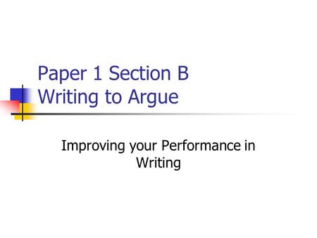 Paper 1 Section B Writing to Argue