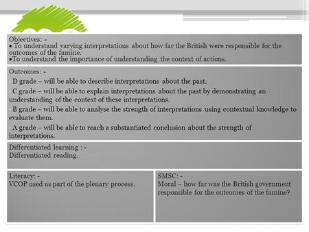 Subject Objective(s) To understand varying interpretations about how far the British were responsible for the outcomes of the famine. To understand.