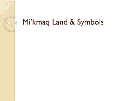 Mi’kmaq Land & Symbols.