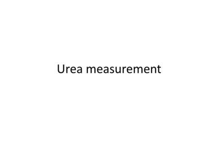 Urea measurement. BIOCHEMISTRY AND PHYSIOLOGY Urea (CO[NH 2 ] 2 ) – 75% of the nonprotein nitrogen eventually Excreted. Protein catabolism – Amino acid.