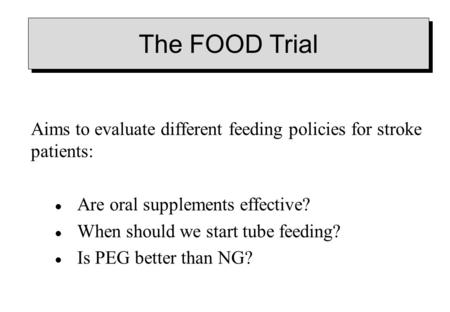 Aims to evaluate different feeding policies for stroke patients: Are oral supplements effective? When should we start tube feeding? Is PEG better than.