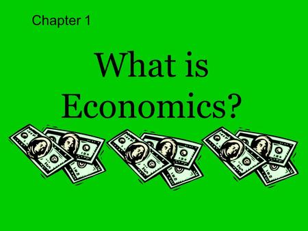 What is Economics? Chapter 1. Economics: The study of how people seek to satisfy their needs and wants by making choices about how to use scarce resources.