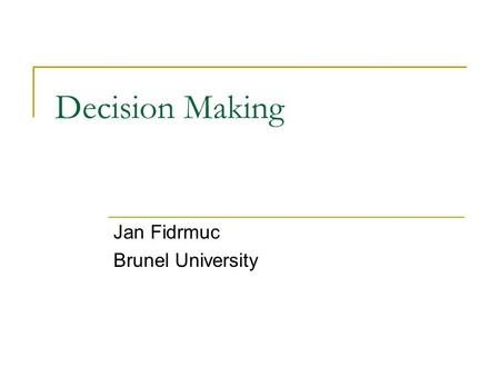 Decision Making Jan Fidrmuc Brunel University. Introduction Which decisions-making powers should be transferred to the EU and which should remain in the.