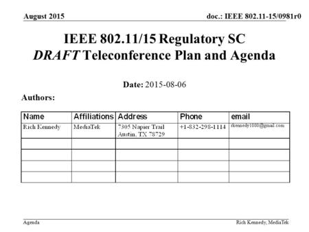 Doc.: IEEE 802.11-15/0981r0 Agenda August 2015 Rich Kennedy, MediaTek IEEE 802.11/15 Regulatory SC DRAFT Teleconference Plan and Agenda Date: 2015-08-06.