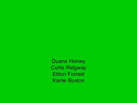 Duane Horvey Curtis Ridgway Eldon Forrest Karrie Buxton.