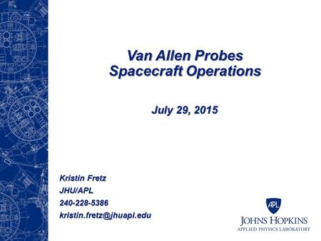 Van Allen Probes Spacecraft Operations July 29, 2015 Kristin Fretz