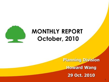 1 MONTHLY REPORT October, 2010 October, 2010 Planning Division Howard Wang 29 Oct. 2010.