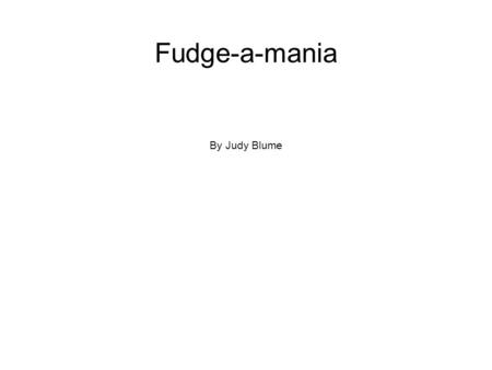 Fudge-a-mania By Judy Blume.