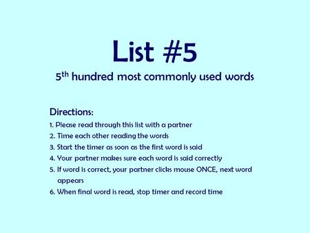 List #5 5 th hundred most commonly used words Directions: 1. Please read through this list with a partner 2. Time each other reading the words 3. Start.