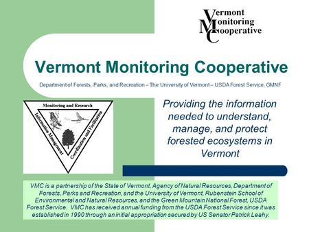 Vermont Monitoring Cooperative Providing the information needed to understand, manage, and protect forested ecosystems in Vermont Department of Forests,