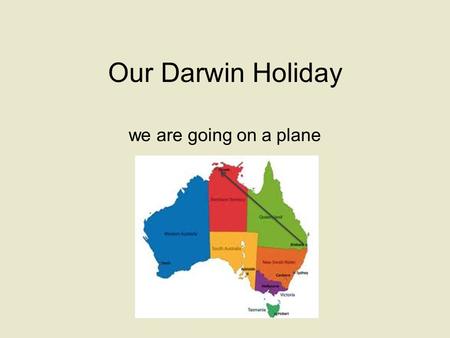 Our Darwin Holiday we are going on a plane. We are going on a plane to visit our family in Darwin. Mummy, N, J & L are ALL going on the plane together.
