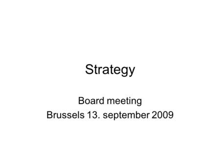 Strategy Board meeting Brussels 13. september 2009.