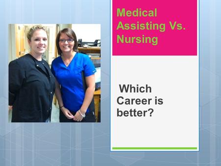 Medical Assisting Vs. Nursing Which Career is better?