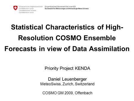 Eidgenössisches Departement des Innern EDI Bundesamt für Meteorologie und Klimatologie MeteoSchweiz Statistical Characteristics of High- Resolution COSMO.