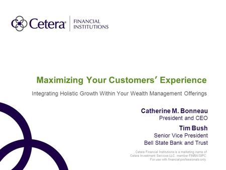Cetera Financial Institutions is a marketing name of Cetera Investment Services LLC, member FINRA/SIPC. For use with financial professionals only. Maximizing.