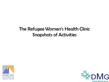 The Refugee Women’s Health Clinic Snapshots of Activities.