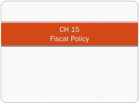 CH 15 Fiscal Policy. Introduction: As the American economy slid into recession in 1929, economists relied on the Classical Theory of economics, which.