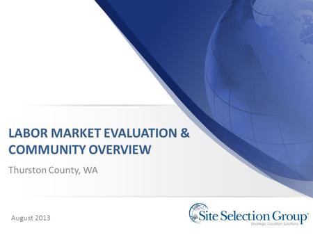LABOR MARKET EVALUATION & COMMUNITY OVERVIEW Thurston County, WA August 2013.