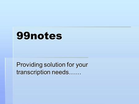 99notes Providing solution for your transcription needs……