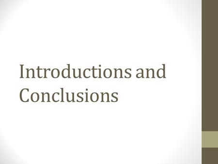 Introductions and Conclusions. Parts of the Introduction The introduction should begin with an attention-getter: A quote A startling statement A definition.