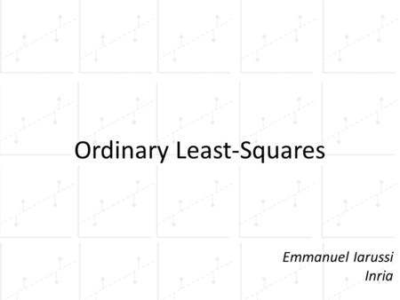 Ordinary Least-Squares Emmanuel Iarussi Inria. Many graphics problems can be seen as finding the best set of parameters for a model, given some data Surface.