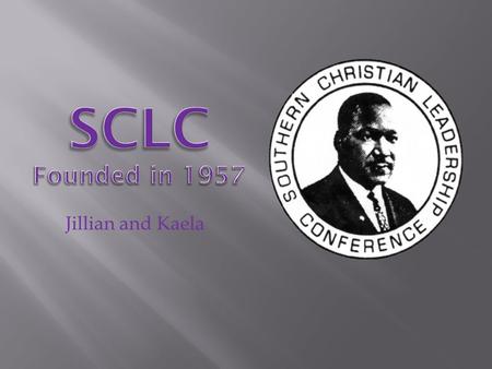 Jillian and Kaela.  The Southern Christian Leadership Conference was formed to coordinate efforts throughout the South. Their purpose was to work toward.