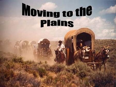 Moving to the Plains.