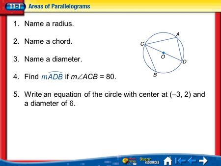 Lesson 1 Menu 1.Name a radius. 2.Name a chord. 3.Name a diameter. 4.Find if m  ACB = 80. 5.Write an equation of the circle with center at (–3, 2) and.