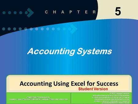 5-1 1 Accounting Using Excel for Success PowerPoint Presentation by: Douglas Cloud, Professor Emeritus Accounting, Pepperdine University © 2011 Cengage.
