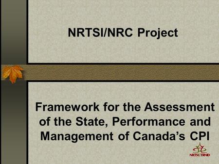 NRTSI/NRC Project Framework for the Assessment of the State, Performance and Management of Canada’s CPI.