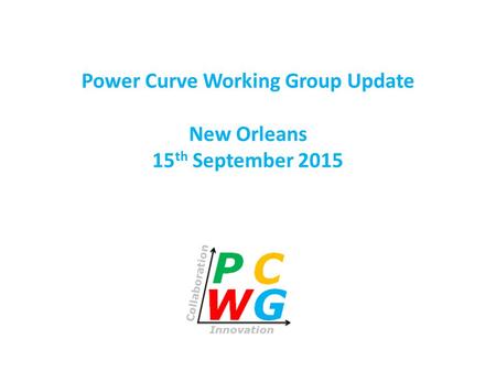 Power Curve Working Group Update New Orleans 15 th September 2015.