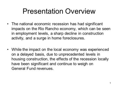 1 Presentation Overview The national economic recession has had significant impacts on the Rio Rancho economy, which can be seen in employment levels,