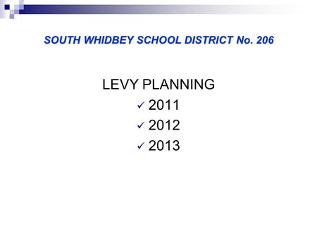 SOUTH WHIDBEY SCHOOL DISTRICT No. 206 LEVY PLANNING 2011 2012 2013.