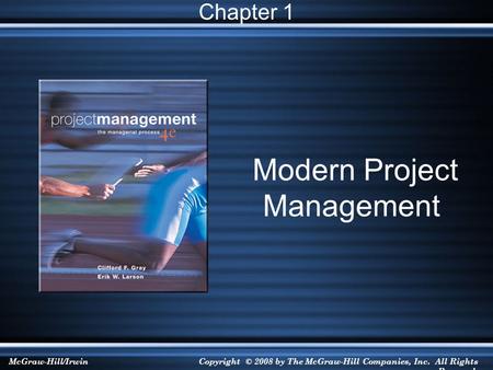 McGraw-Hill/IrwinCopyright © 2008 by The McGraw-Hill Companies, Inc. All Rights Reserved. Modern Project Management Chapter 1.
