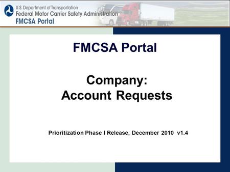 Company: Account Requests FMCSA Portal Prioritization Phase I Release, December 2010 v1.4.