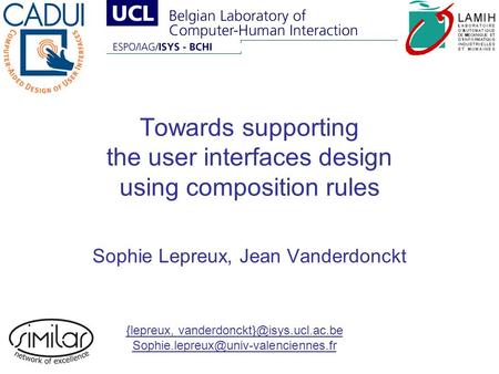Towards supporting the user interfaces design using composition rules Sophie Lepreux, Jean Vanderdonckt {lepreux,
