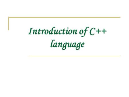 Introduction of C++ language. C++ Predecessors Early high level languages or programming languages were written to address a particular kind of computing.