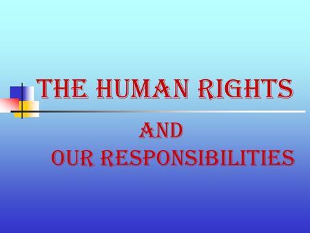 The Human Rights and our responsibilities. Checking the homework. Work in pairs. Read and ask your partner if he/she agrees or disagrees with it. Decide.