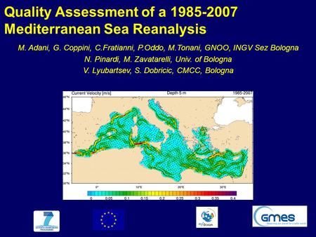 Quality Assessment of a 1985-2007 Mediterranean Sea Reanalysis M. Adani, G. Coppini, C.Fratianni, P.Oddo, M.Tonani, GNOO, INGV Sez Bologna N. Pinardi,