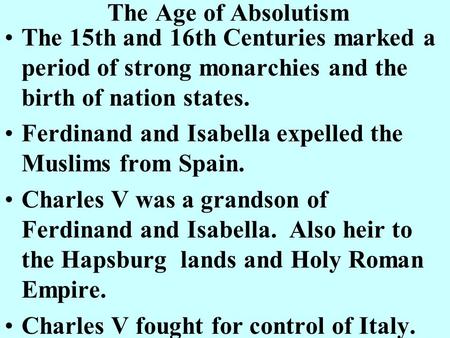 The Age of Absolutism The 15th and 16th Centuries marked a period of strong monarchies and the birth of nation states. Ferdinand and Isabella expelled.