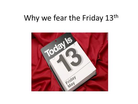 Why we fear the Friday 13 th. ditor's Note: Stuart Vyse is professor of psychology at Connecticut College and the author of Believing in Magic: The Psychology.