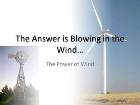 The Answer is Blowing in the Wind… The Power of Wind.
