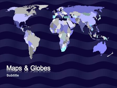 Subtitle. Globes show continents and the oceans.