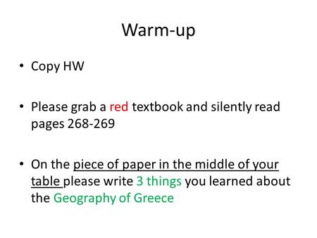 Warm-up Copy HW Please grab a red textbook and silently read pages 268-269 On the piece of paper in the middle of your table please write 3 things you.