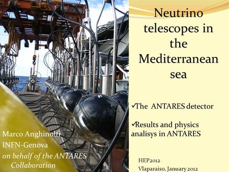 Neutrino telescopes in the Mediterranean sea Marco Anghinolfi INFN-Genova on behalf of the ANTARES Collaboration HEP2012 Vlaparaiso, January 2012 The ANTARES.