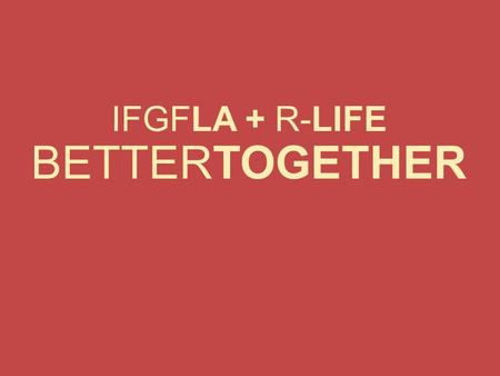 IFGFLA + R-LIFE BETTERTOGETHER.