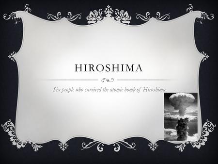 HIROSHIMA Six people who survived the atomic bomb of Hiroshima.