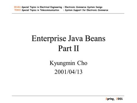 Enterprise Java Beans Part II Kyungmin Cho 2001/04/13.