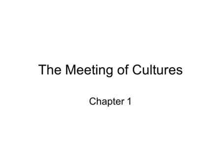 The Meeting of Cultures Chapter 1. Intro Bering Straight By 15 th century, estimated 50-75 million people.