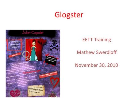 Glogster EETT Training Mathew Swerdloff November 30, 2010.